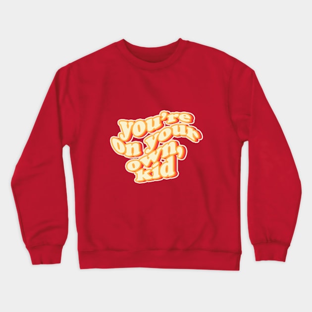 you're on your own kid Crewneck Sweatshirt by sadieillust